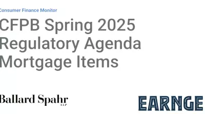 CFPB Unveils Spring 2025 Regulatory Agenda with Focus on Mortgages
